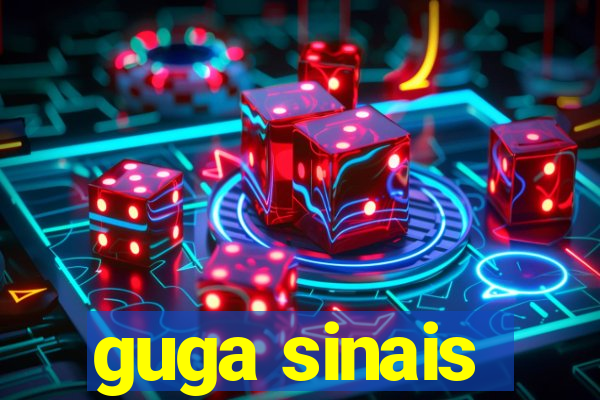 guga sinais